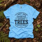I Don't Have Favorites. Except Trees. Lots of Trees T‑Shirt
