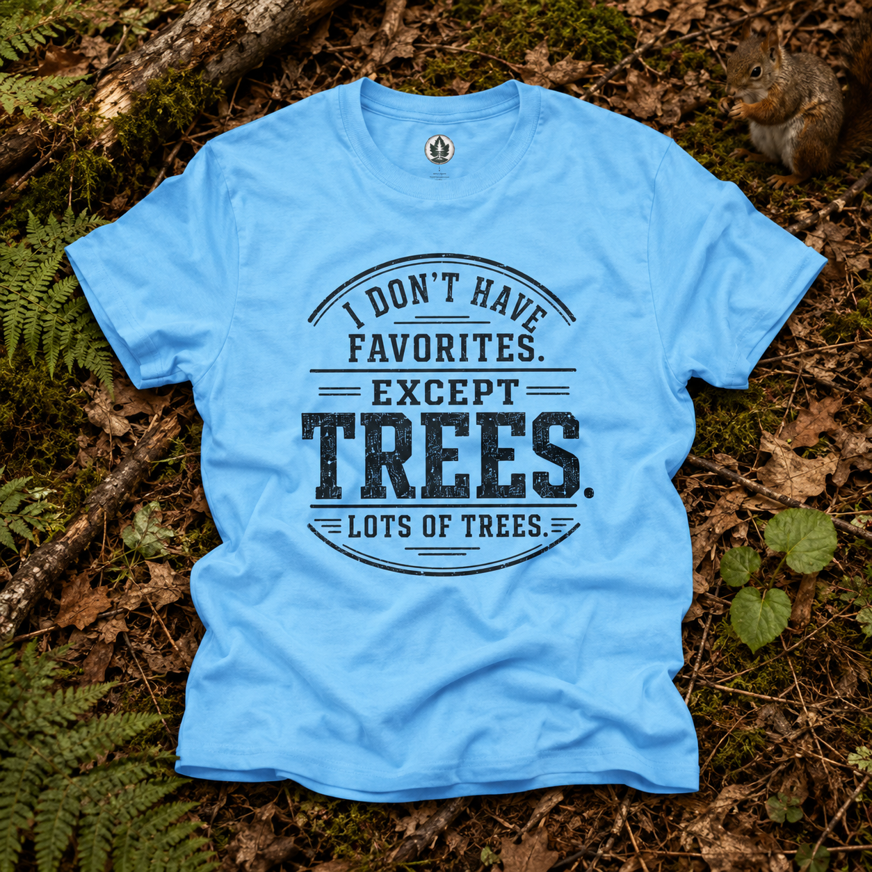 I Don't Have Favorites. Except Trees. Lots of Trees T‑Shirt