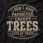 I Don't Have Favorites. Except Trees. Lots of Trees T‑Shirt