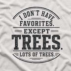 I Don't Have Favorites. Except Trees. Lots of Trees T‑Shirt
