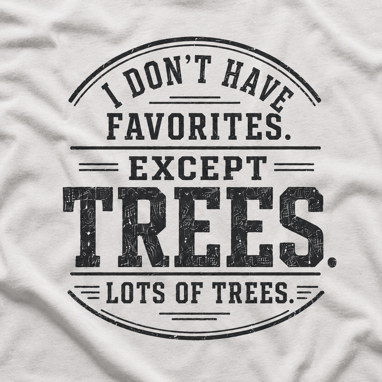 I Don't Have Favorites. Except Trees. Lots of Trees T‑Shirt