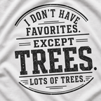 I Don't Have Favorites. Except Trees. Lots of Trees T‑Shirt