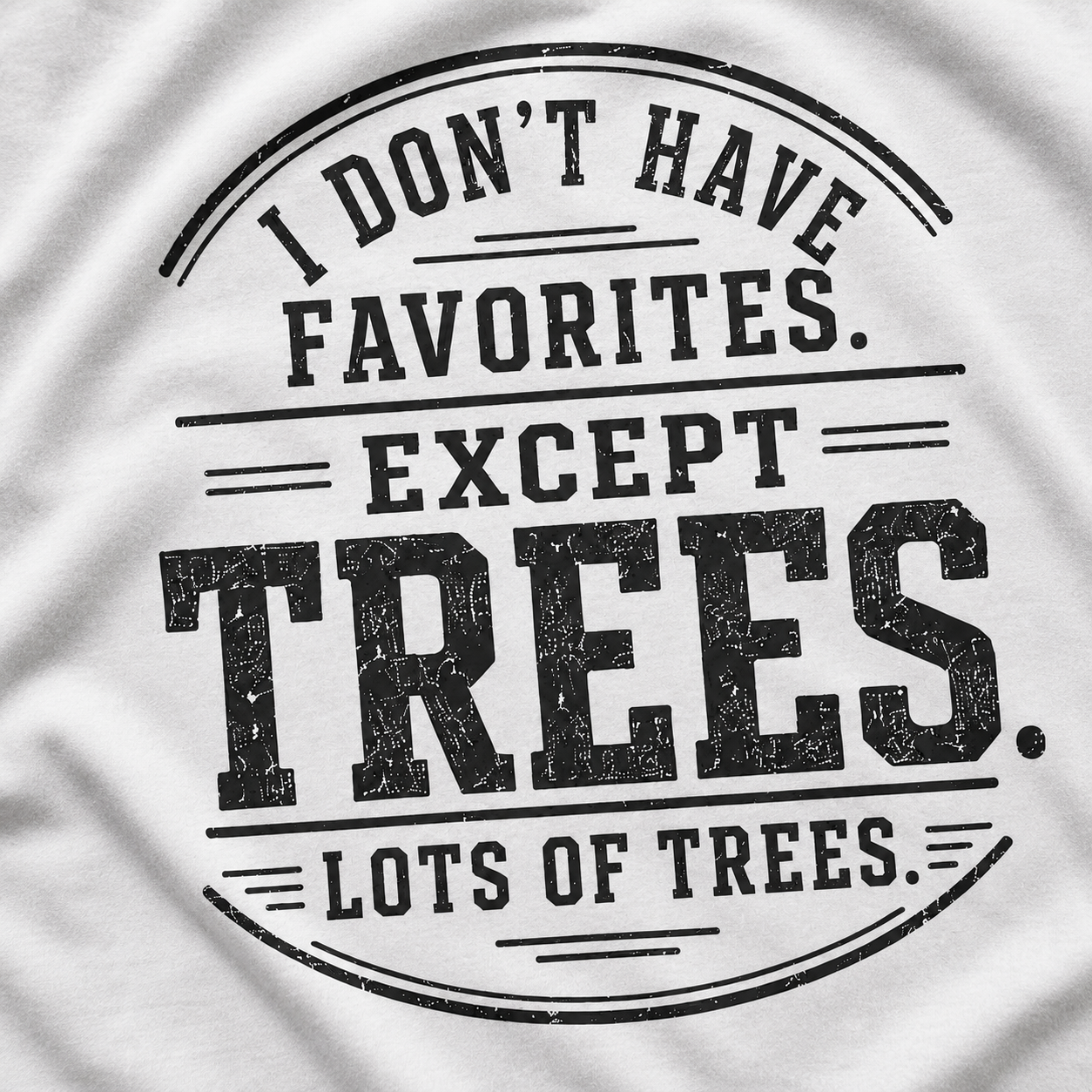 I Don't Have Favorites. Except Trees. Lots of Trees T‑Shirt