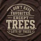 I Don't Have Favorites. Except Trees. Lots of Trees T‑Shirt