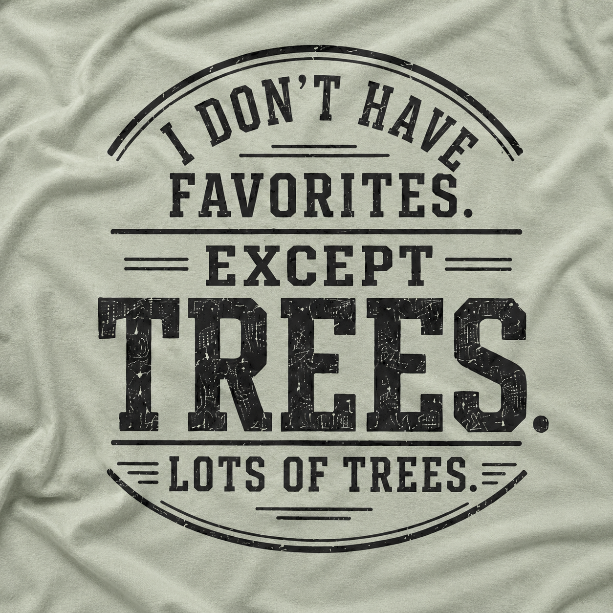 I Don't Have Favorites. Except Trees. Lots of Trees T‑Shirt