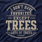 I Don't Have Favorites. Except Trees. Lots of Trees T‑Shirt