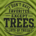 I Don't Have Favorites. Except Trees. Lots of Trees T‑Shirt