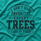 I Don't Have Favorites. Except Trees. Lots of Trees T‑Shirt