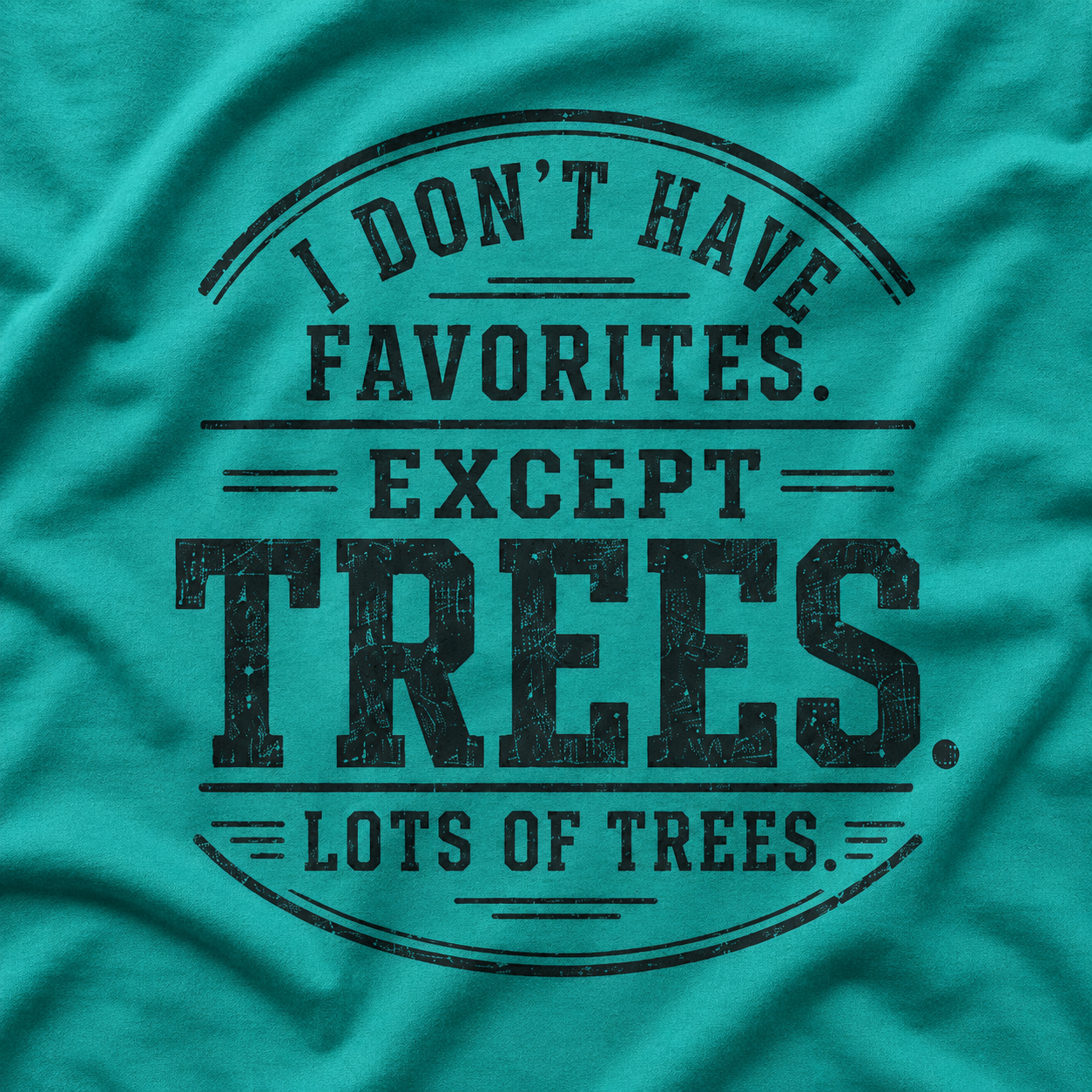 I Don't Have Favorites. Except Trees. Lots of Trees T‑Shirt