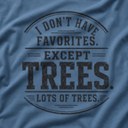 I Don't Have Favorites. Except Trees. Lots of Trees T‑Shirt