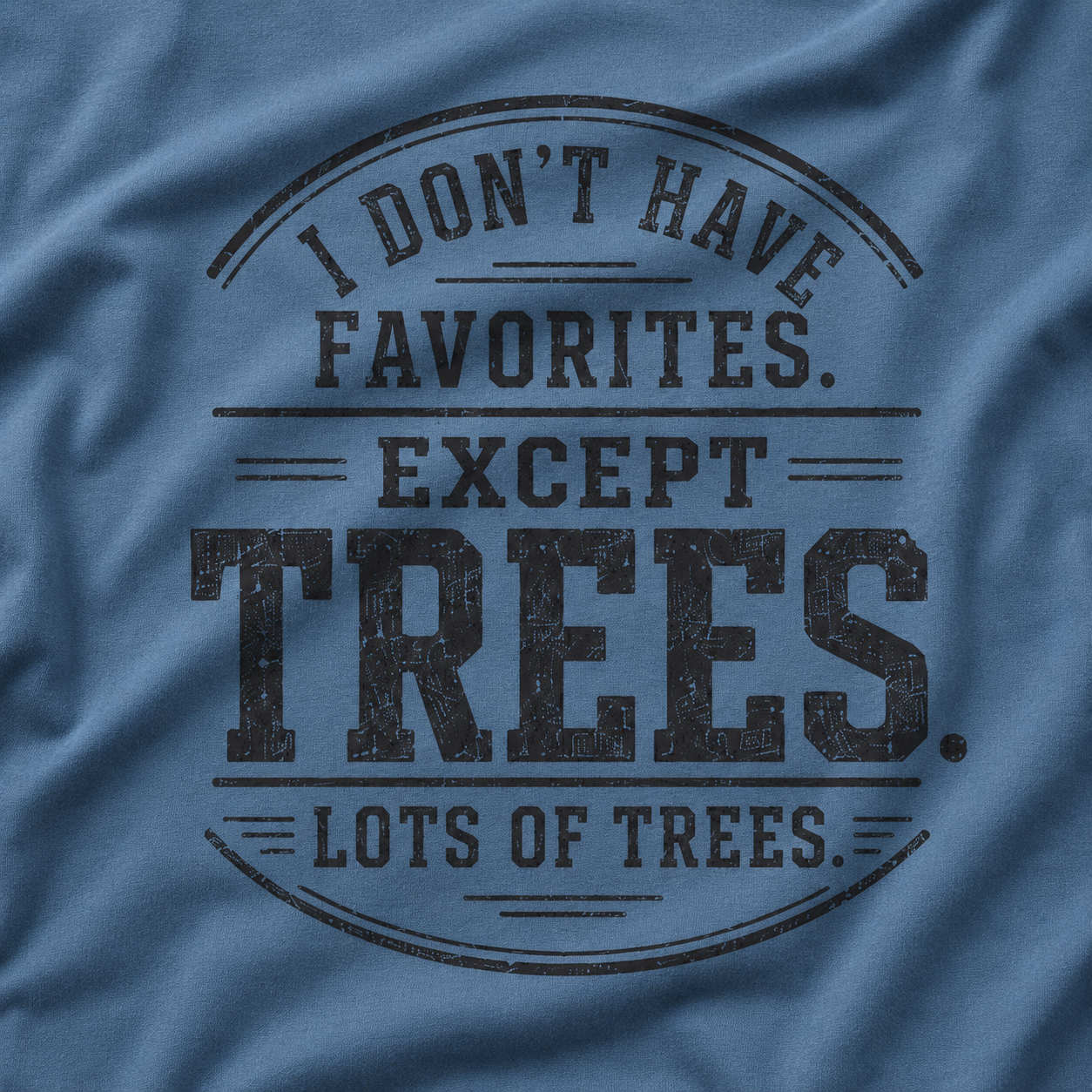 I Don't Have Favorites. Except Trees. Lots of Trees T‑Shirt
