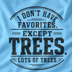 I Don't Have Favorites. Except Trees. Lots of Trees T‑Shirt