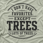 I Don't Have Favorites. Except Trees. Lots of Trees T‑Shirt