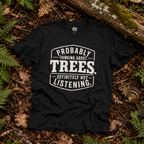 Probably Thinking About Trees, Definitely Not Listening T‑Shirt