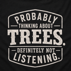Probably Thinking About Trees, Definitely Not Listening T‑Shirt