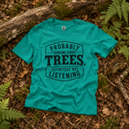 Probably Thinking About Trees, Definitely Not Listening T‑Shirt