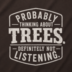 Probably Thinking About Trees, Definitely Not Listening T‑Shirt
