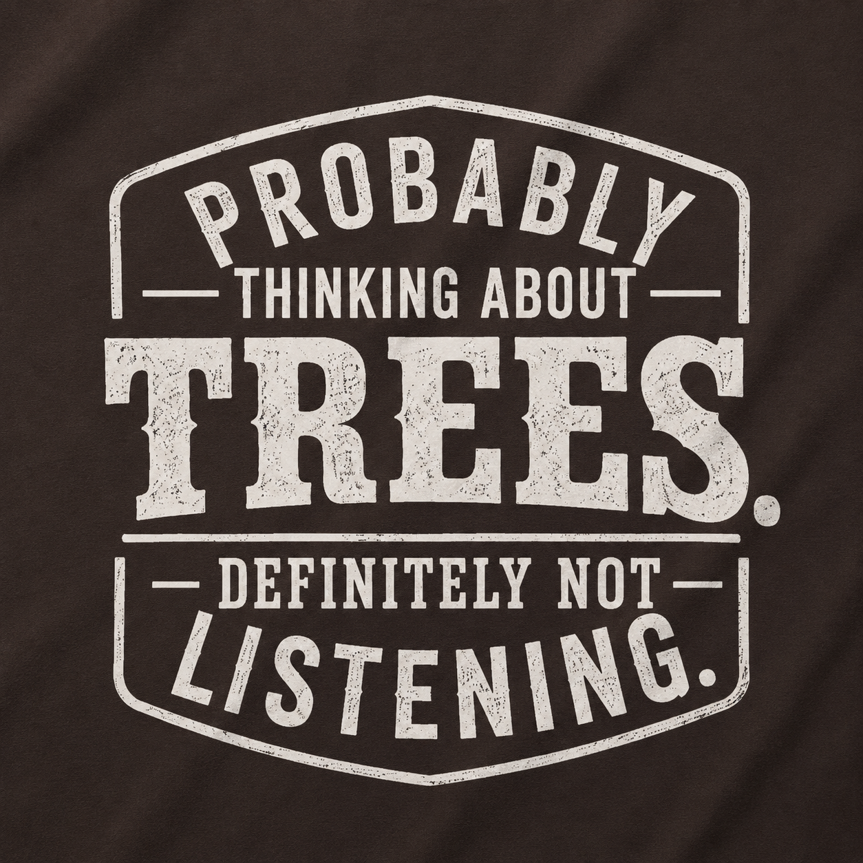 Probably Thinking About Trees, Definitely Not Listening T‑Shirt