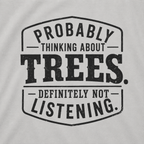 Probably Thinking About Trees, Definitely Not Listening T‑Shirt