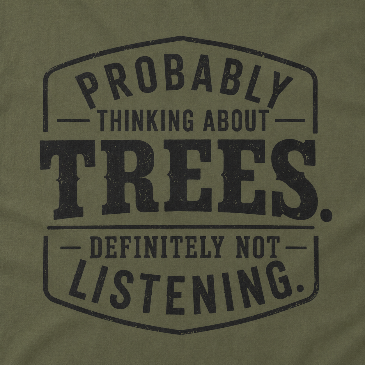 Probably Thinking About Trees, Definitely Not Listening T‑Shirt