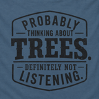 Probably Thinking About Trees, Definitely Not Listening T‑Shirt