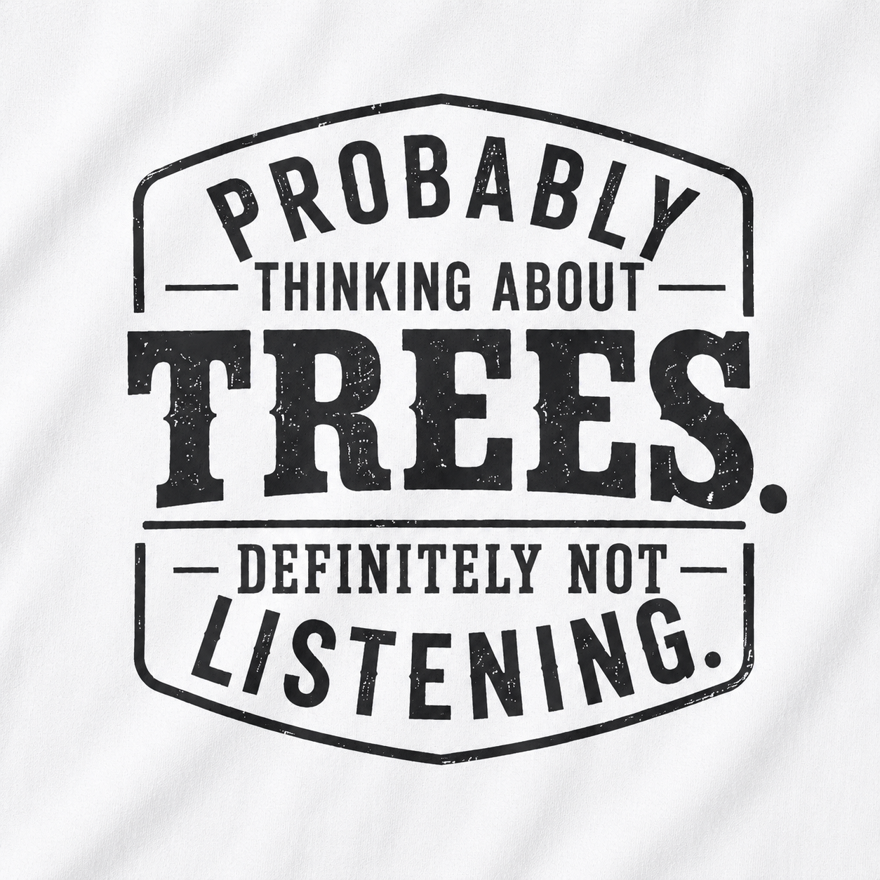 Probably Thinking About Trees, Definitely Not Listening T‑Shirt