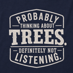 Probably Thinking About Trees, Definitely Not Listening T‑Shirt