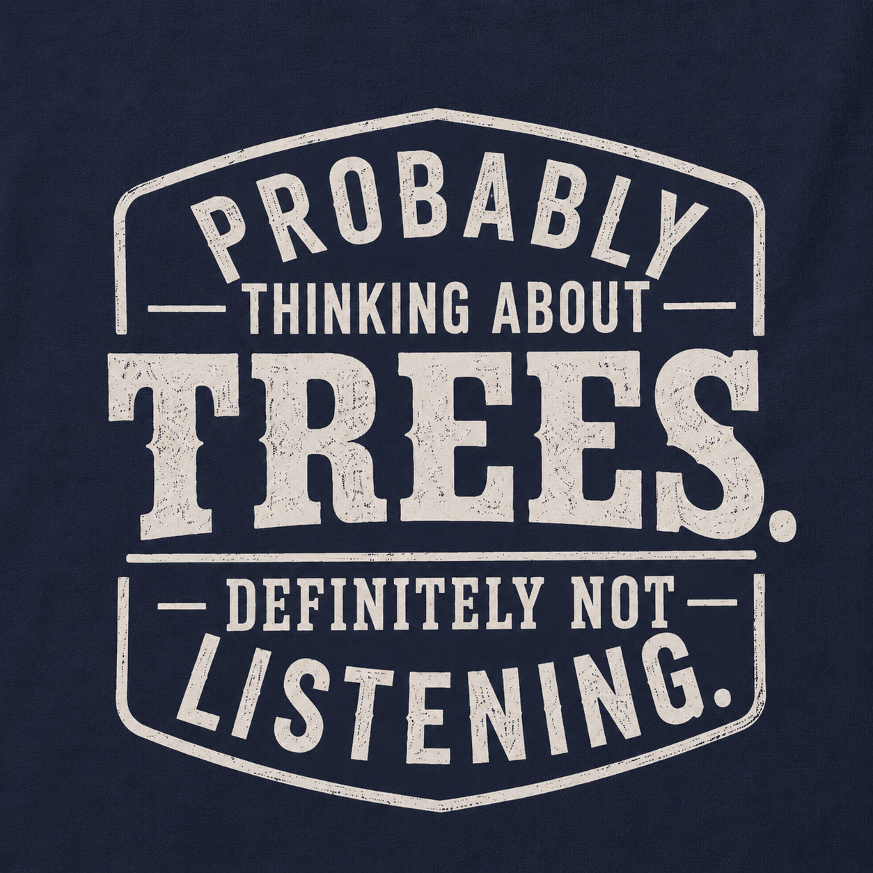 Probably Thinking About Trees, Definitely Not Listening T‑Shirt