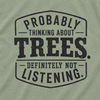 Probably Thinking About Trees, Definitely Not Listening T‑Shirt