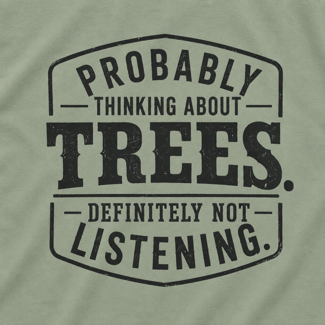 Probably Thinking About Trees, Definitely Not Listening T‑Shirt