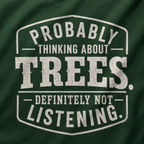 Probably Thinking About Trees, Definitely Not Listening T‑Shirt