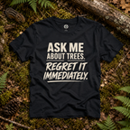 Ask Me About Trees, Regret it Immediately Text Only T‑Shirt