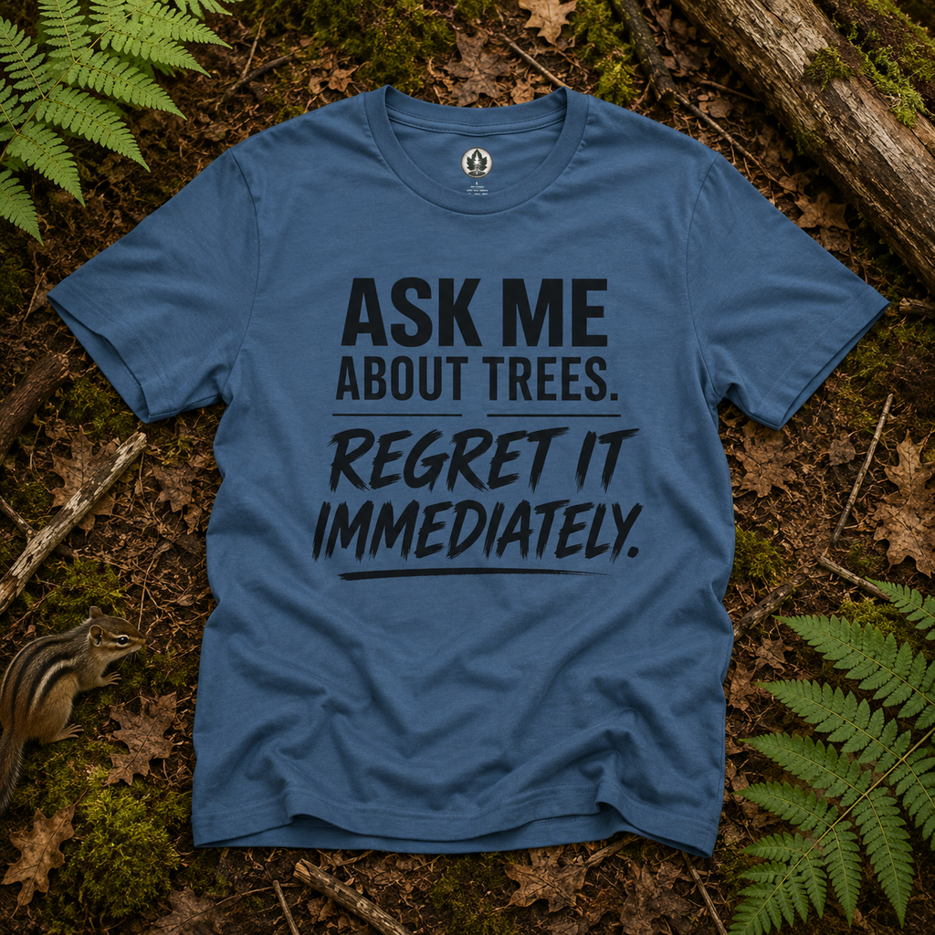 Ask Me About Trees, Regret it Immediately Text Only T‑Shirt