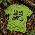 Ask Me About Trees, Regret it Immediately Text Only T‑Shirt