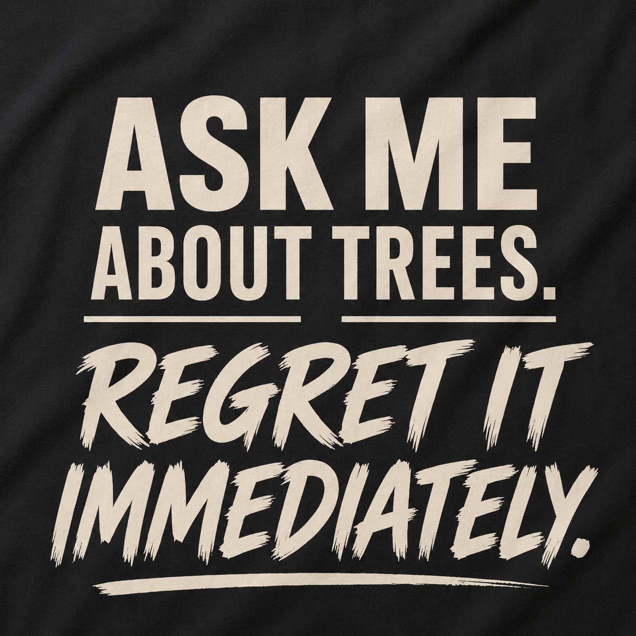 Ask Me About Trees, Regret it Immediately Text Only T‑Shirt