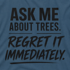 Ask Me About Trees, Regret it Immediately Text Only T‑Shirt