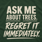 Ask Me About Trees, Regret it Immediately Text Only T‑Shirt