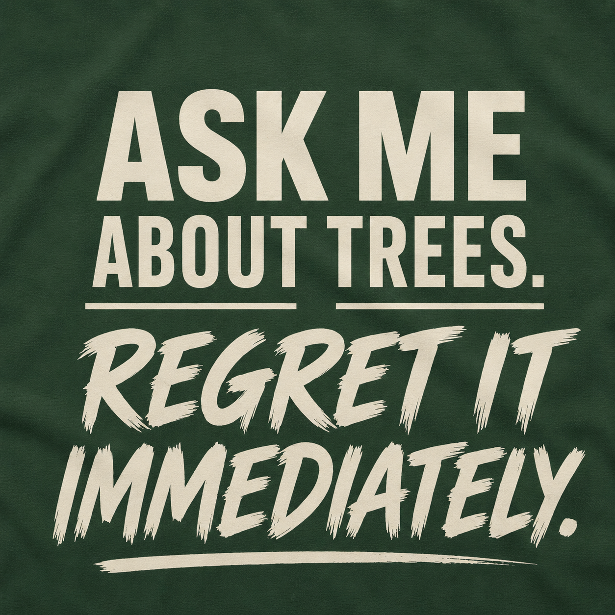 Ask Me About Trees, Regret it Immediately Text Only T‑Shirt