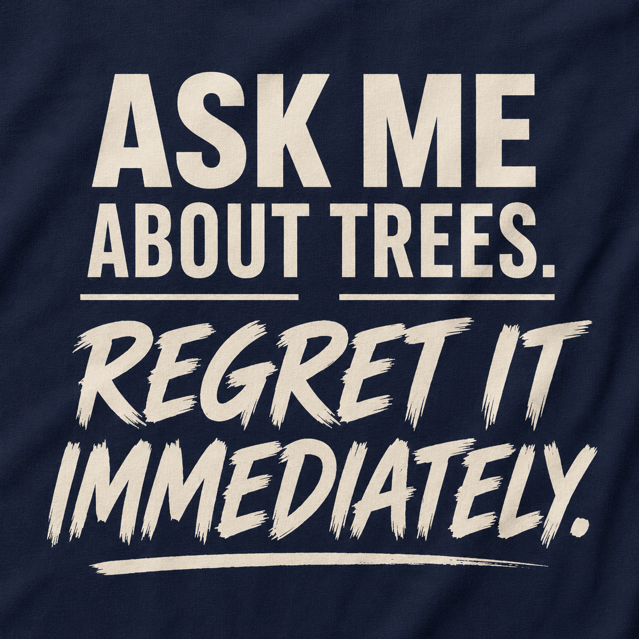 Ask Me About Trees, Regret it Immediately Text Only T‑Shirt