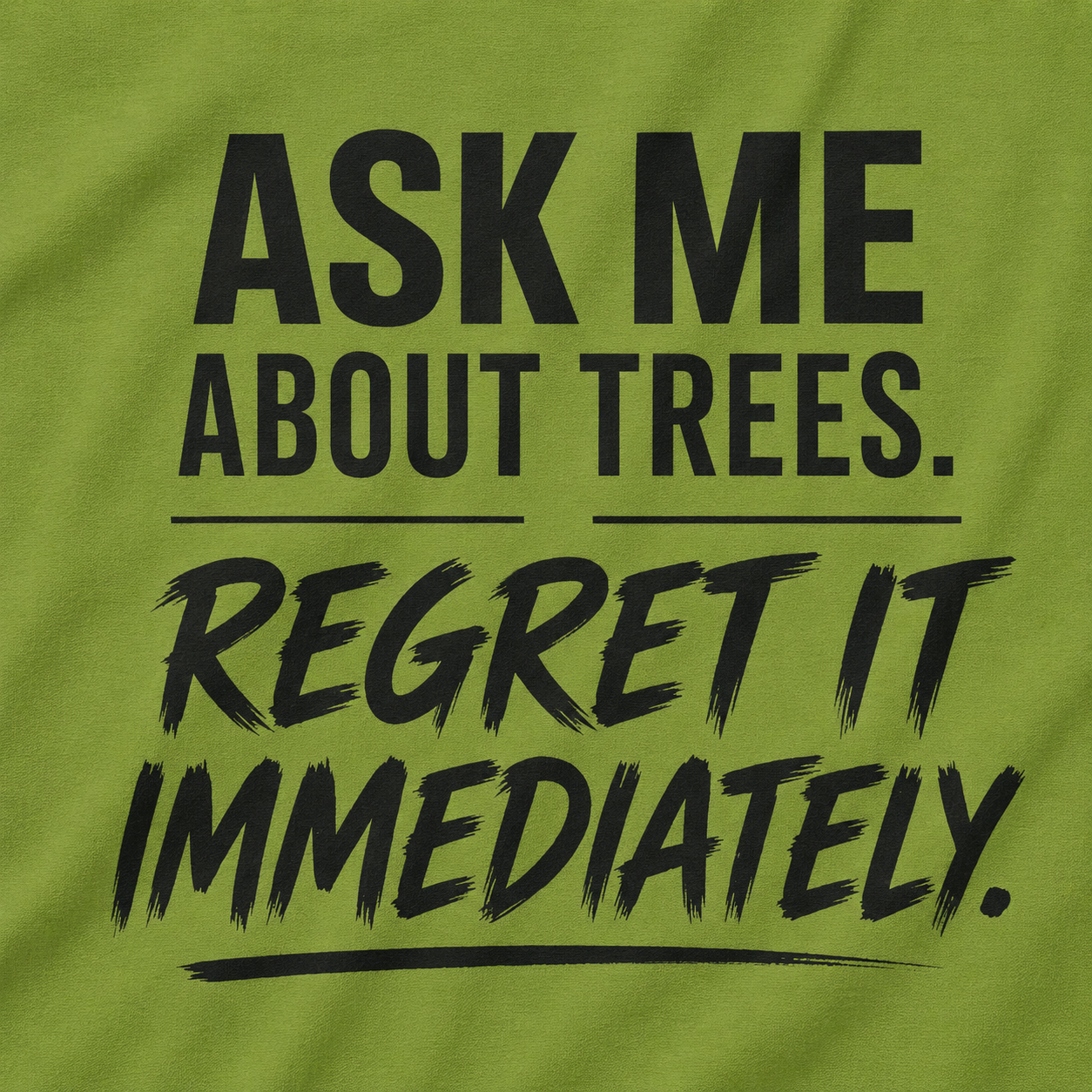 Ask Me About Trees, Regret it Immediately Text Only T‑Shirt