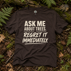 Ask Me About Trees, Regret it Immediately Text Only T‑Shirt