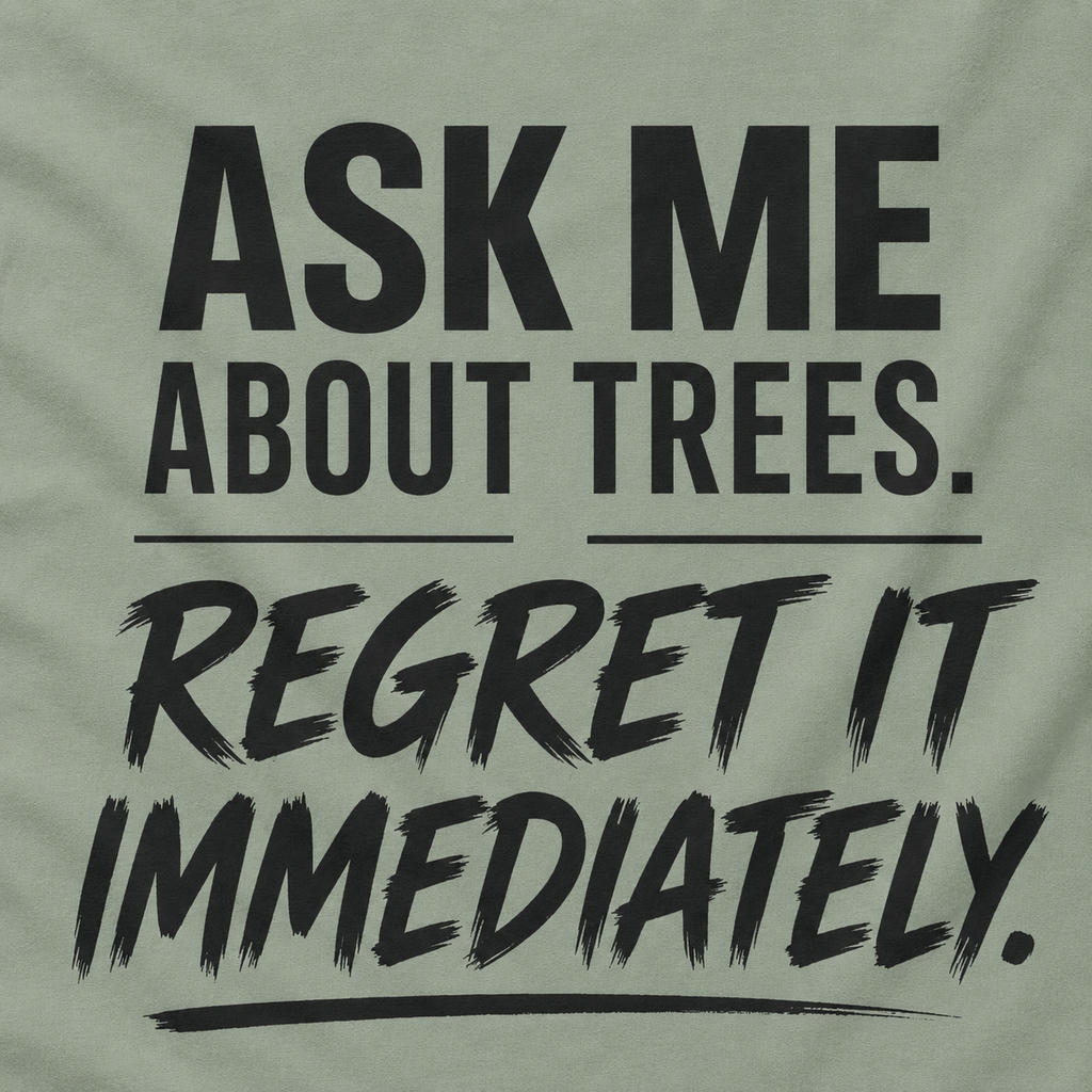 Ask Me About Trees, Regret it Immediately Text Only T‑Shirt