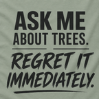 Ask Me About Trees, Regret it Immediately Text Only T‑Shirt