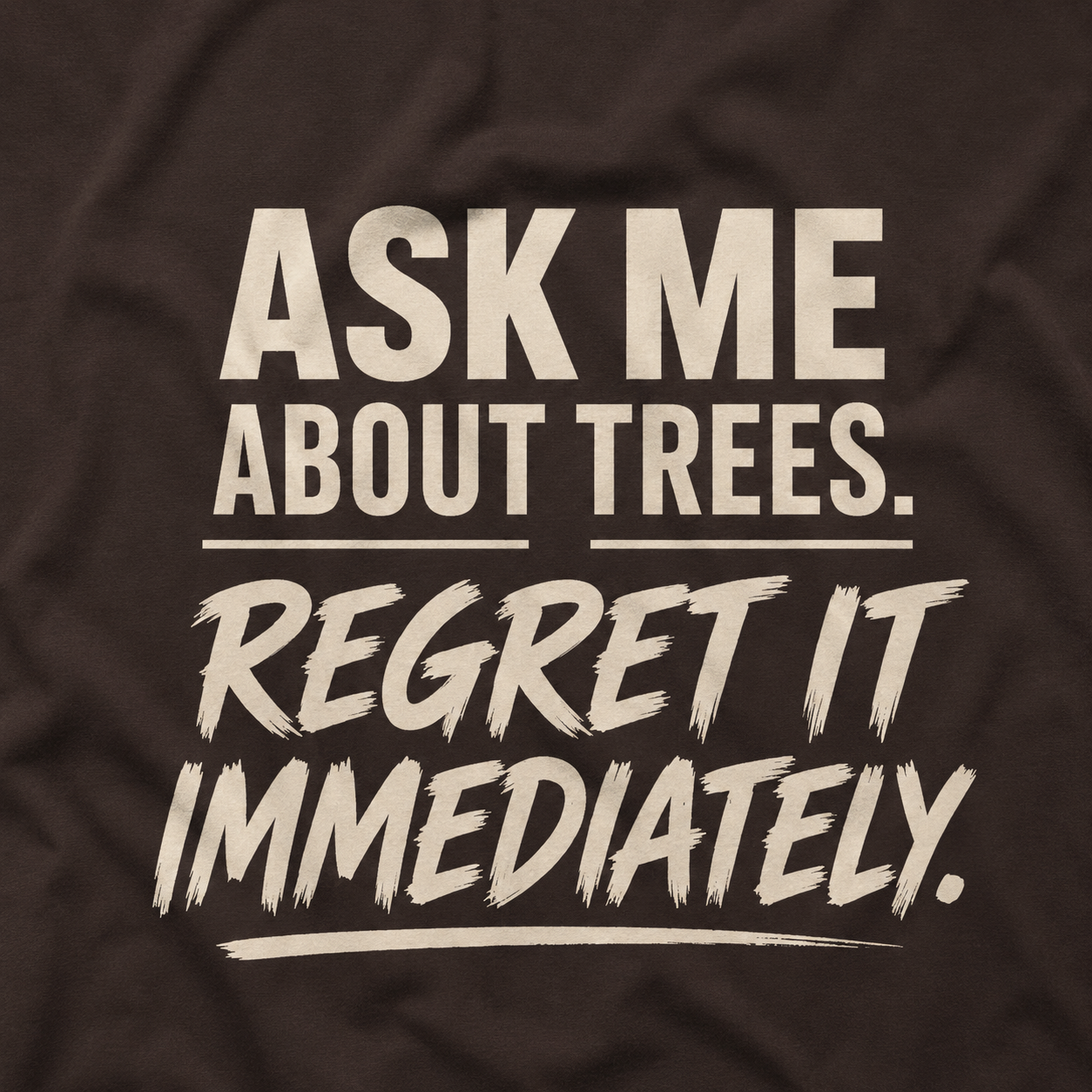 Ask Me About Trees, Regret it Immediately Text Only T‑Shirt