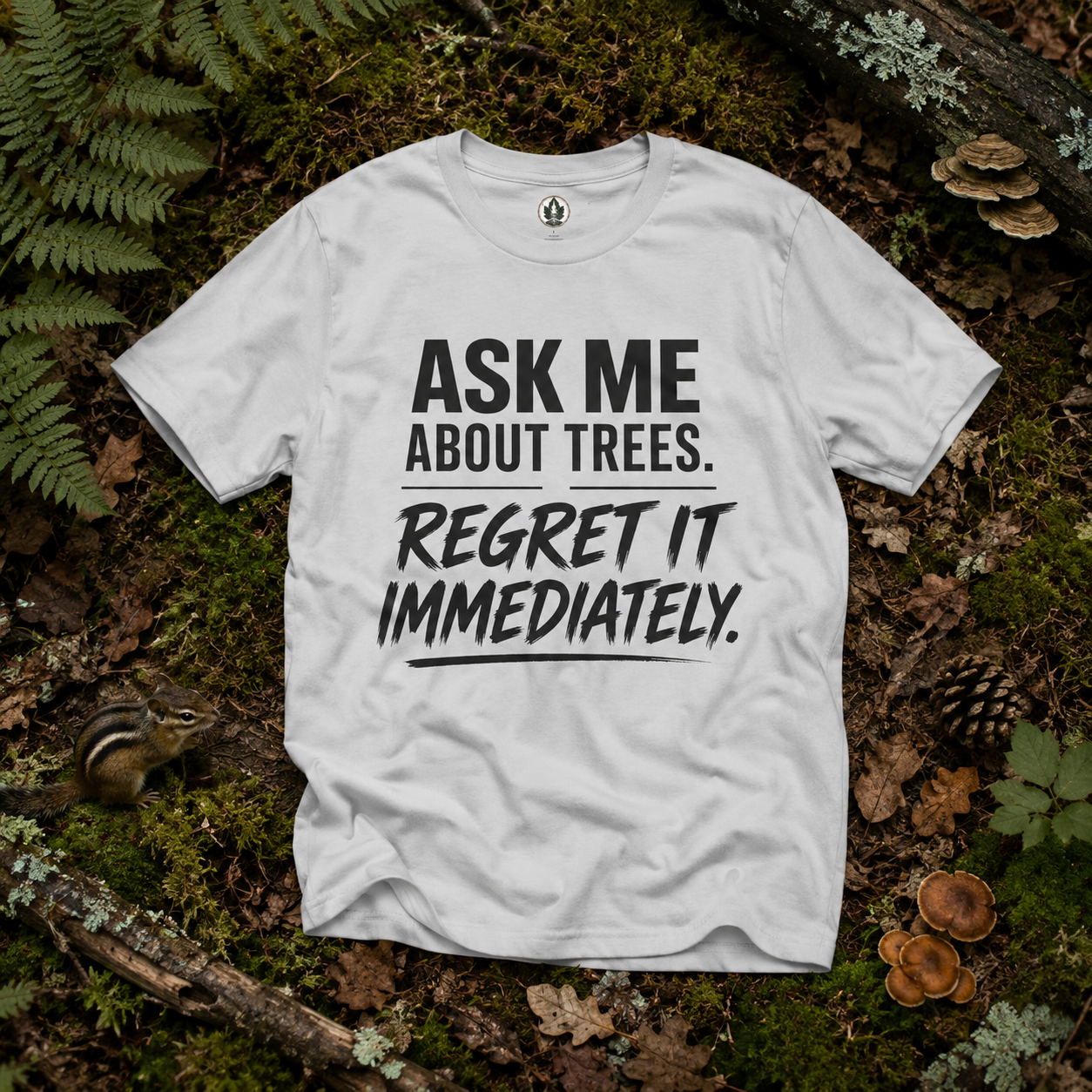 Ask Me About Trees, Regret it Immediately Text Only T‑Shirt