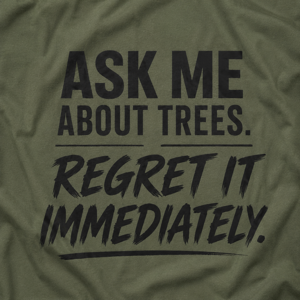 Ask Me About Trees, Regret it Immediately Text Only T‑Shirt