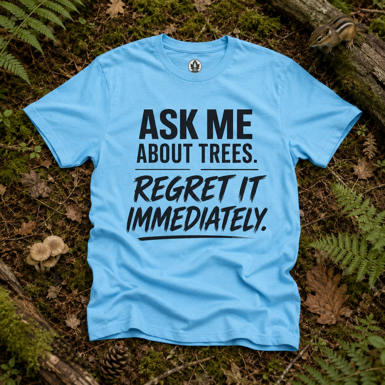 Ask Me About Trees, Regret it Immediately Text Only T‑Shirt