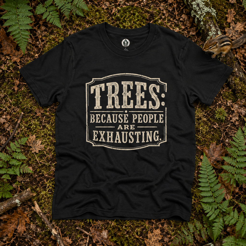 Trees: Because People are Exhausting T‑Shirt