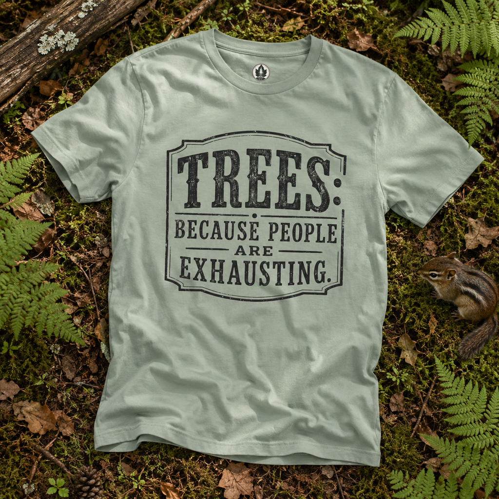 Trees: Because People are Exhausting T‑Shirt