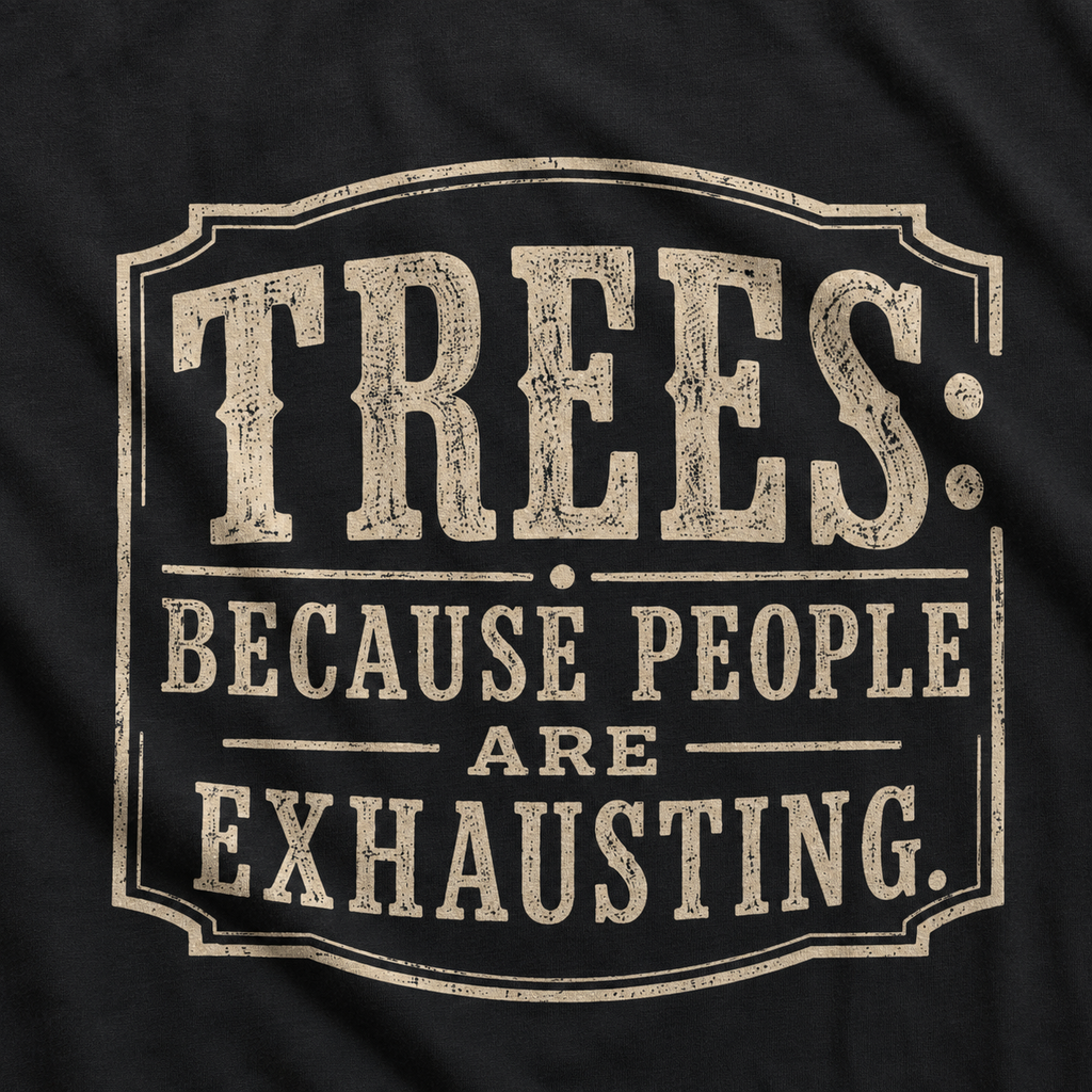 Trees: Because People are Exhausting T‑Shirt